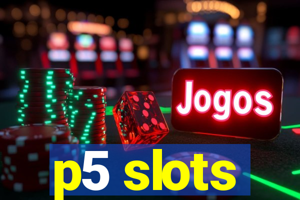 p5 slots